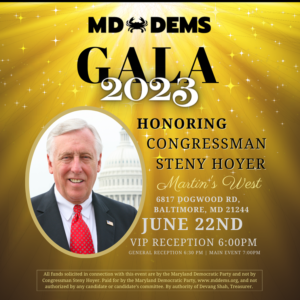 Tickets will sell out quickly, so act now and claim yours here.We’ll be joined by Democrats from across the state for a night of celebration as we honor our leader Congressman Steny Hoyer. We hope to see you there!